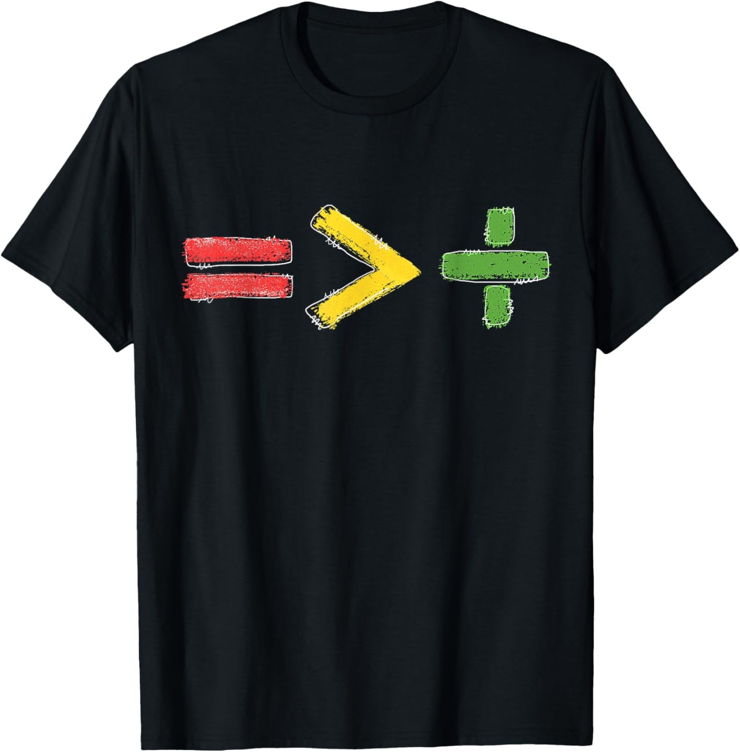 Equality Is Greater Than Division Equality Math Symbol Equal T-Shirt