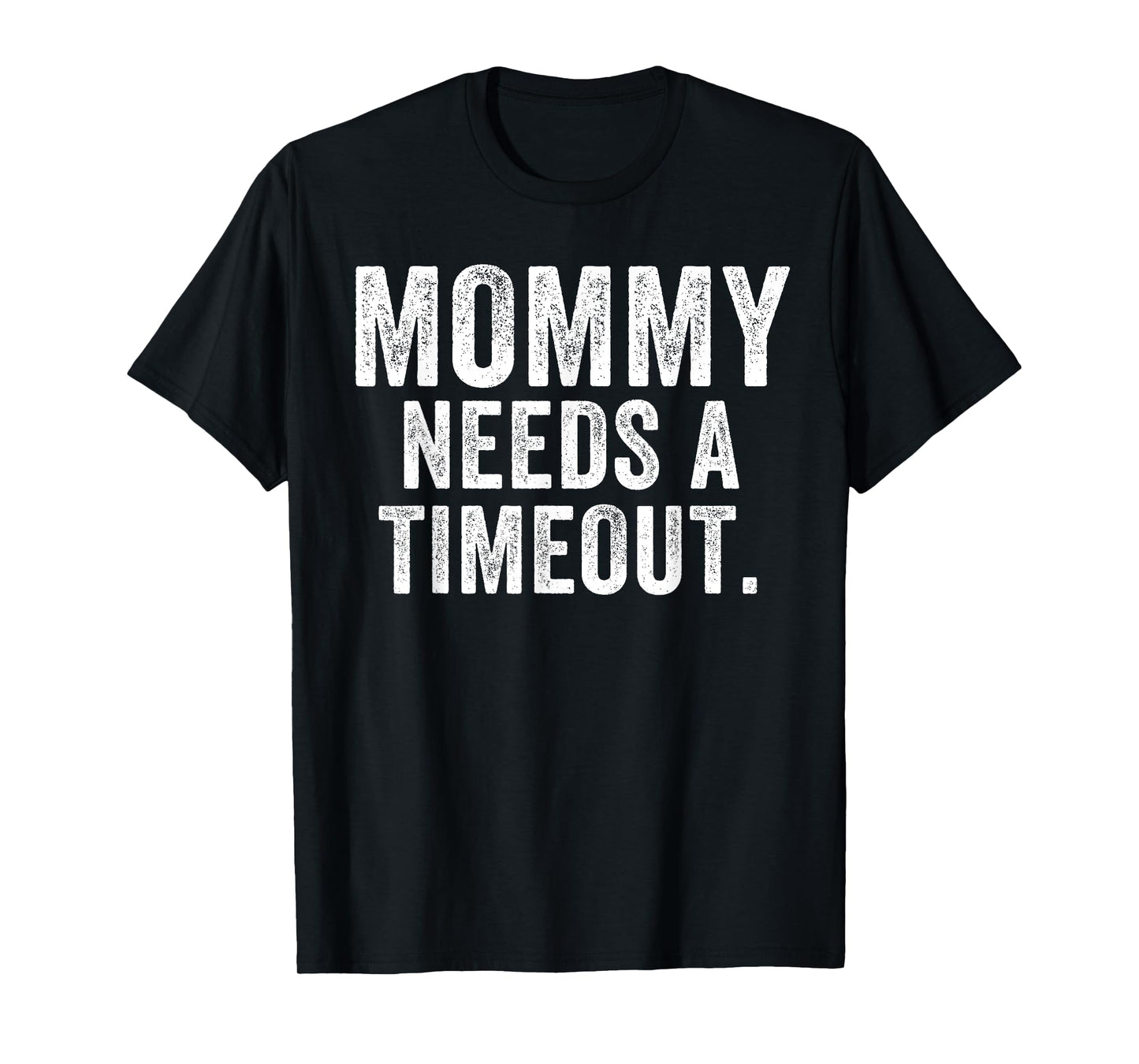 Mommy Needs A Timeout Funny Mother’s Day Funny Mom Jokes T-Shirt
