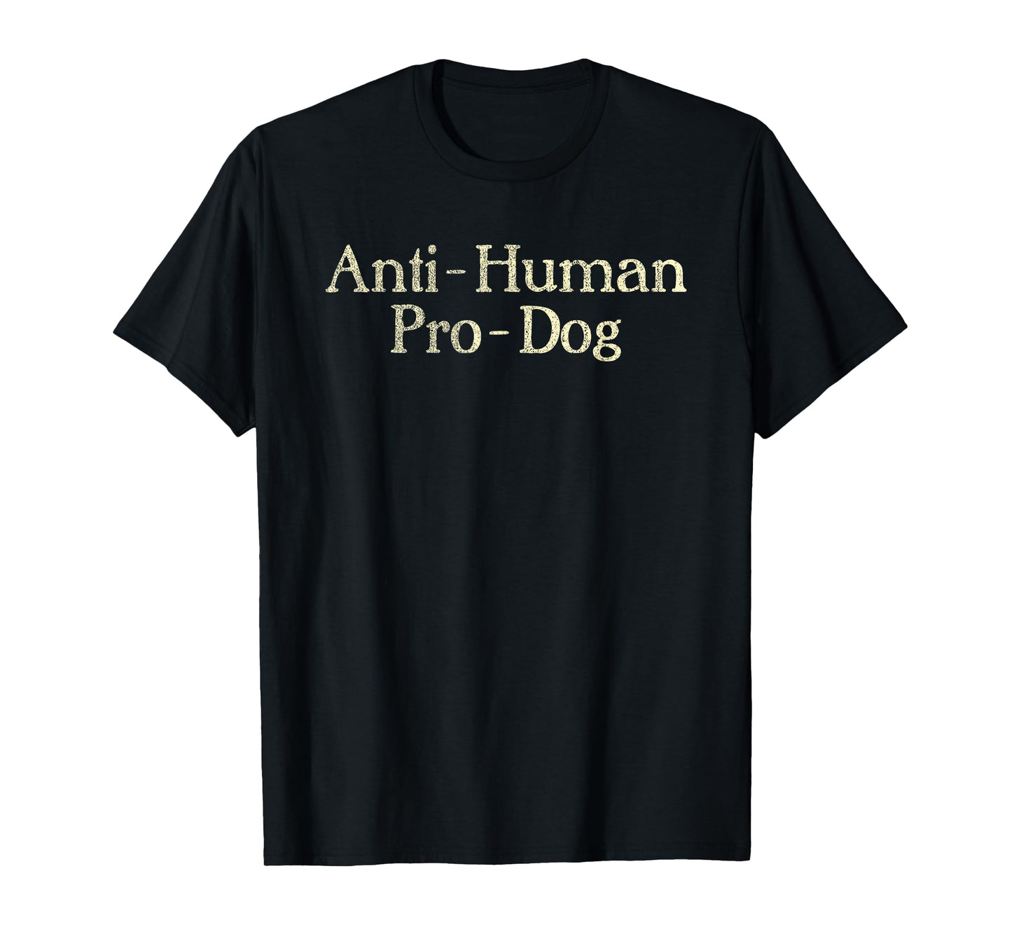 Anti-Human Pro-Dog Dog Puppy Lover Animal T-Shirt