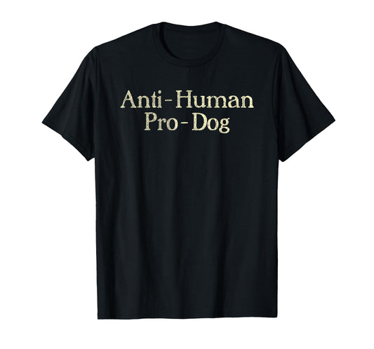 Anti-Human Pro-Dog Dog Puppy Lover Animal T-Shirt