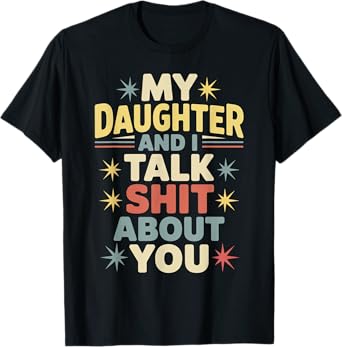 Talk Sht About You Funny Sarcastic Tee for Moms Dads T-Shirt