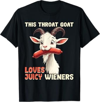 Funny Throat Goat Swallows Juicy Wieners Inappropriate Adult T-Shirt