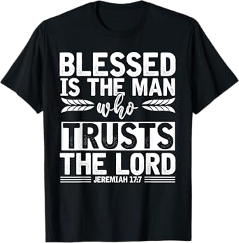 Christ Devotee Blessed Is The Man Who Trusts The Lord Jesus T-Shirt