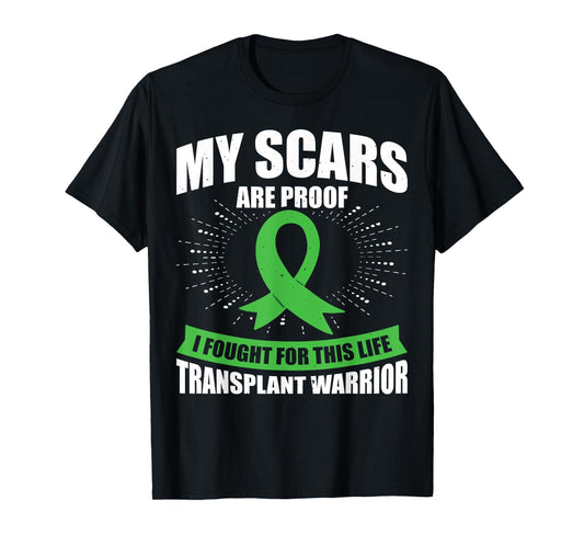 My Scars Are Proof I Fought For This Life Transplant Warrior T-Shirt