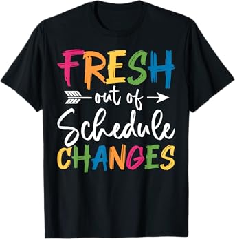 Fresh Out Of Schedule Changes Counselor Back To School T-Shirt