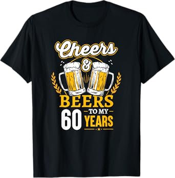Cheers And Beers To My 60 Years 60th Birthday T-Shirt