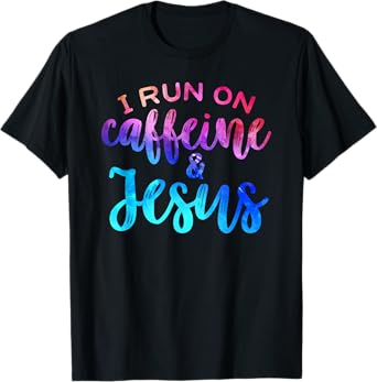 I Run On Caffeine & Jesus Funny Christian Coffee Lover Joke T-Shirt