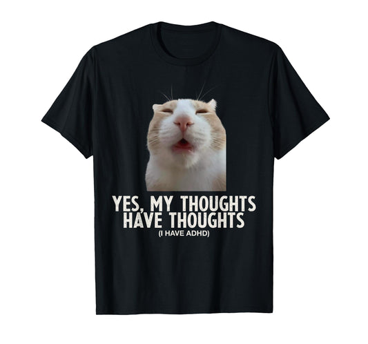 Yes My Thoughts Have Thoughts ADHD Funny Silly Meme Cat T-Shirt