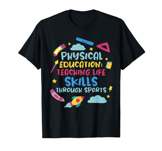PHYSICAL EDUCATION: TEACHING LIFE SKILLS THROUGH SPORTS T-Shirt