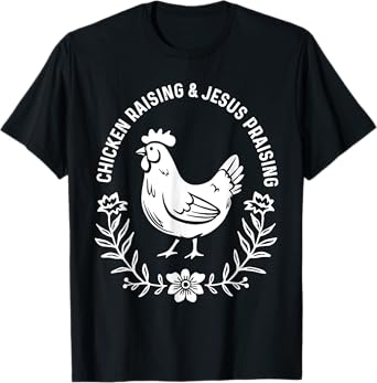 Chicken Raising & Jesus Praising T-Shirt