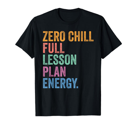 Teacher Back To School Zero Chill Full Lesson Plan Energy T-Shirt