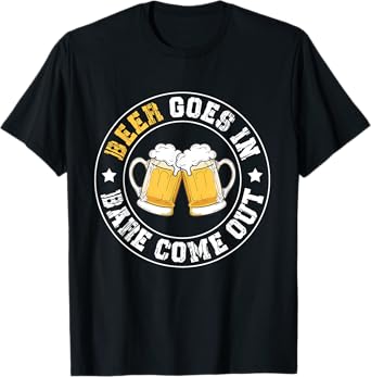 Funny Beer Goes in Bare Comes Out Humor Drinking Party T-Shirt
