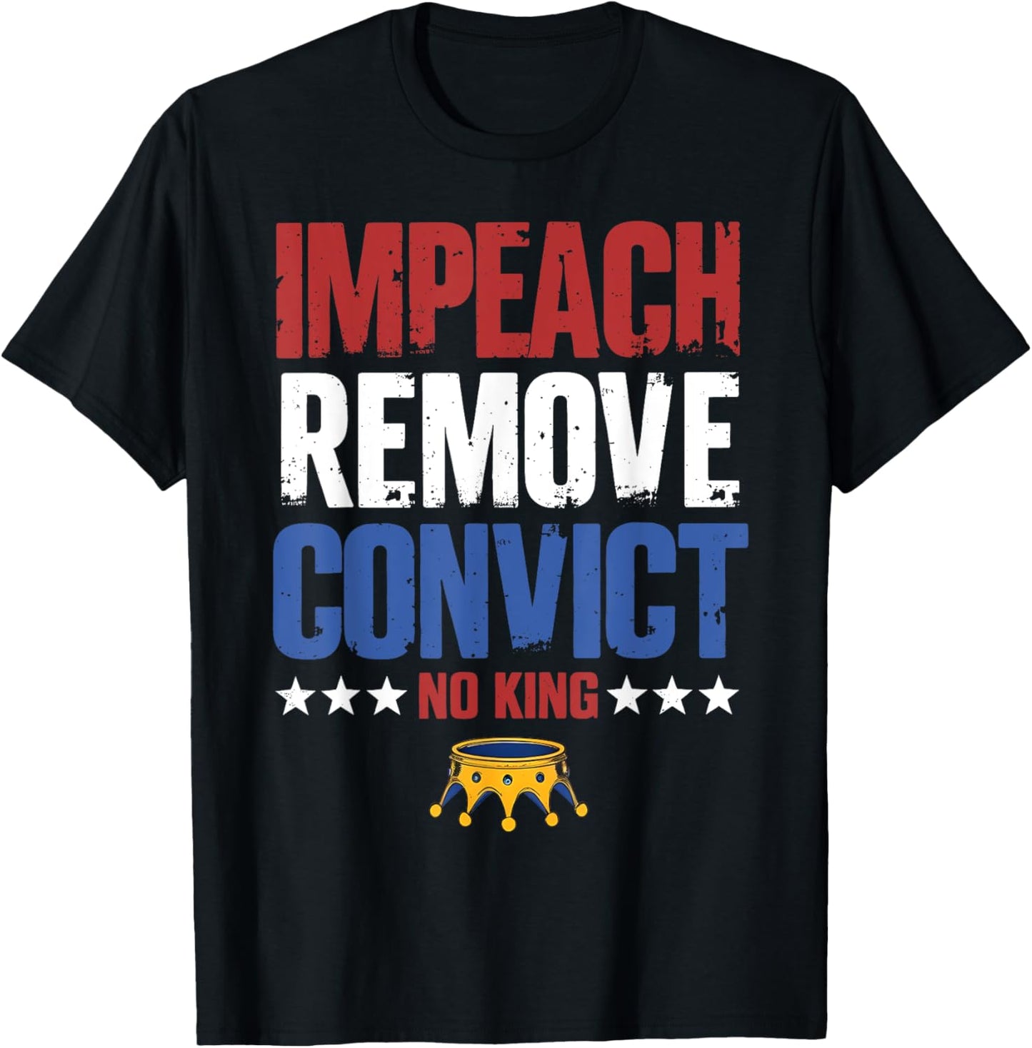 Vintage Impeach Remove Convict No Kings Since 1776 Protest T-Shirt