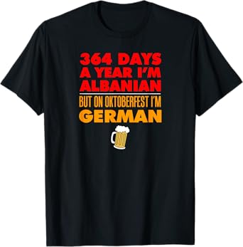 Oktoberfest Albanian 364 Days Year Today I'm German T-Shirt