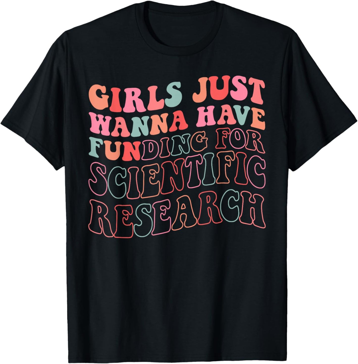 Funny Girls Just Wanna Have Funding For Scientific Research T-Shirt