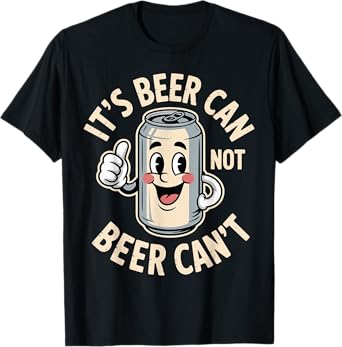 It’s Beer Can Not Beer Can’t Funny Retro Beer Quote T-Shirt
