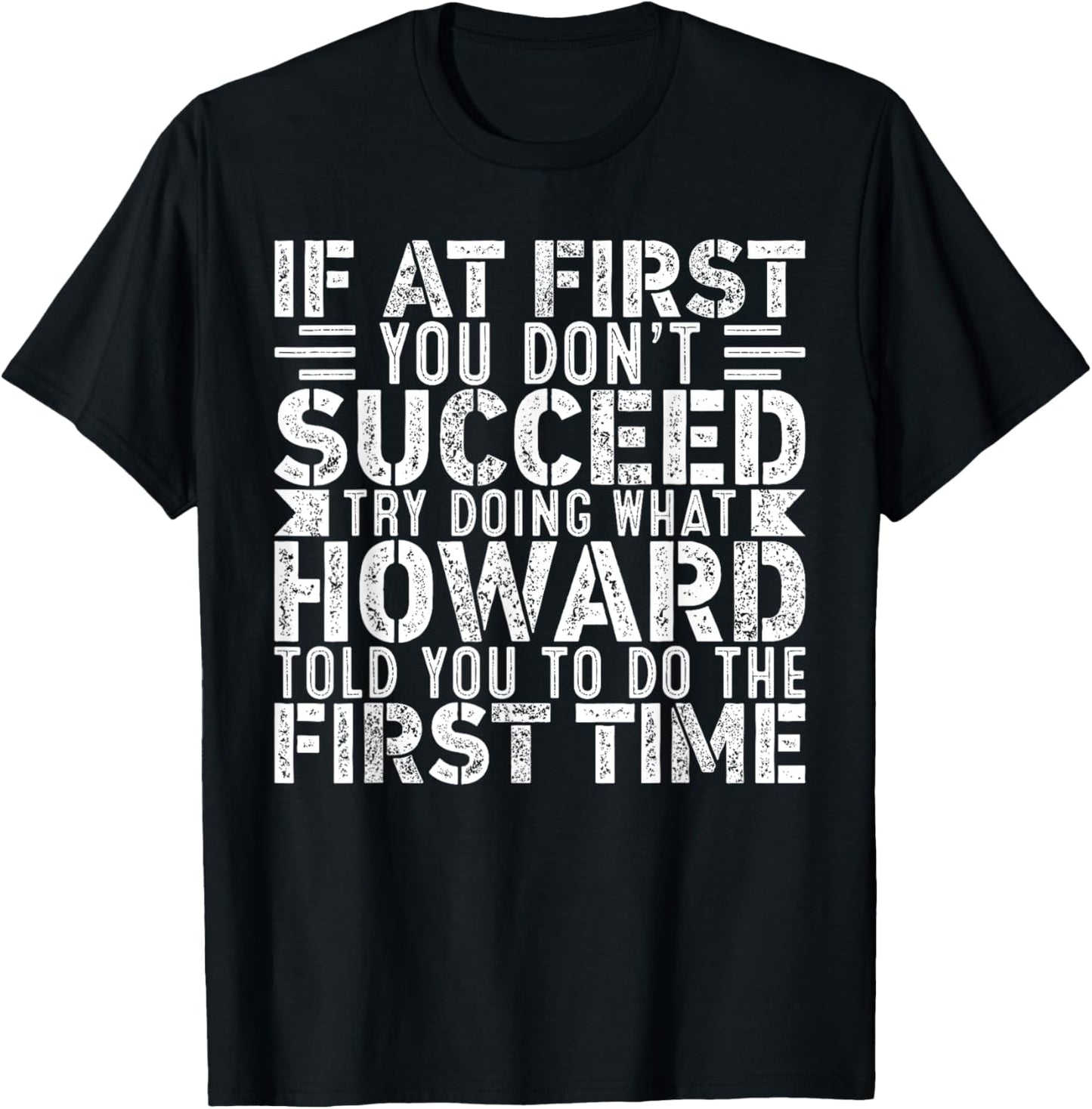 If At First You Don't Succeed Try Doing What Funny HOWARD T-Shirt