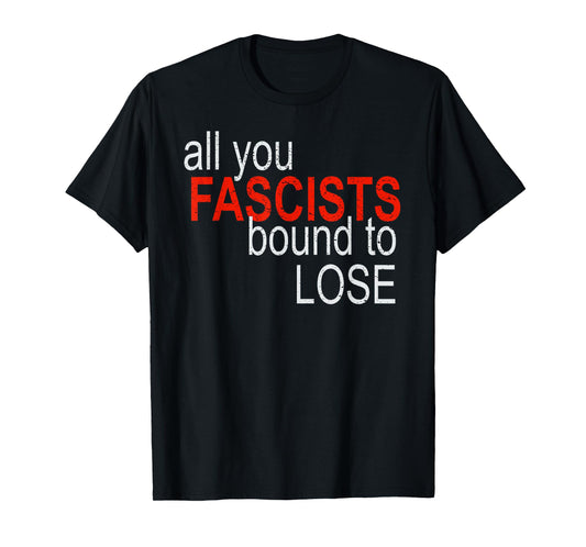 All You Fascists Bound to Lose T-Shirt