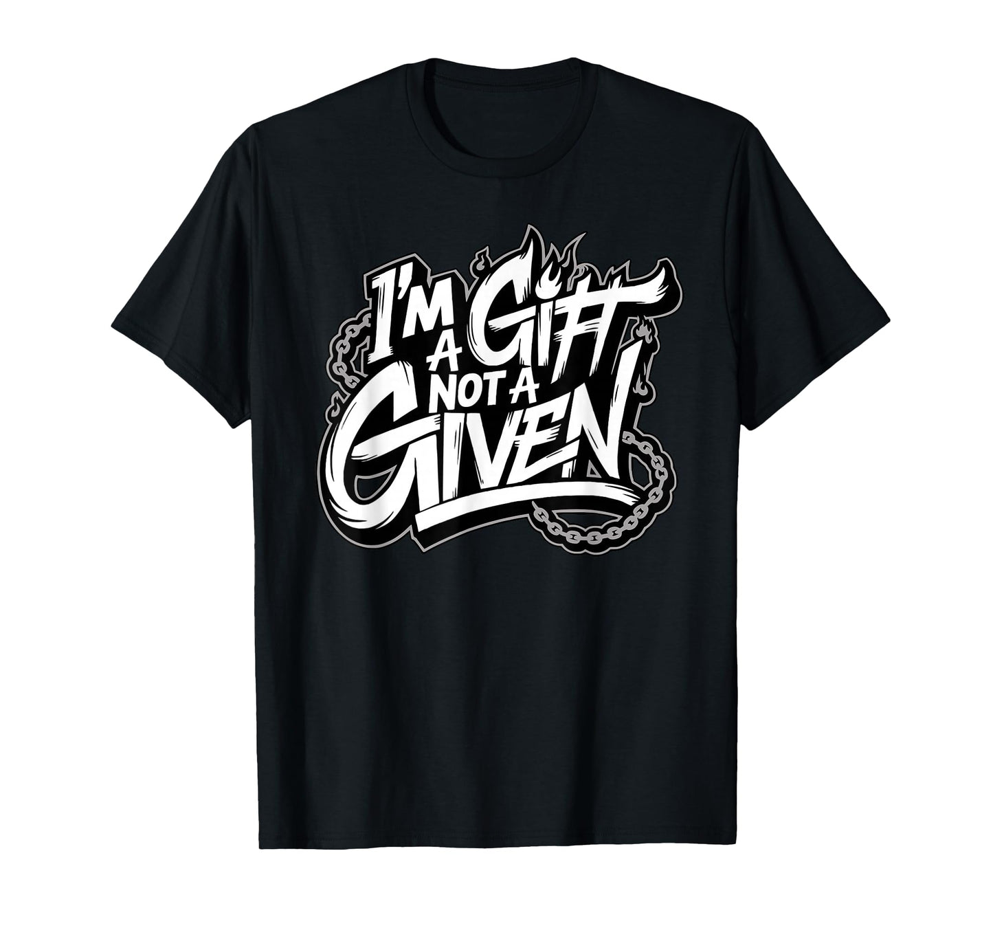 I'm A Gift Not A Given T-Shirt