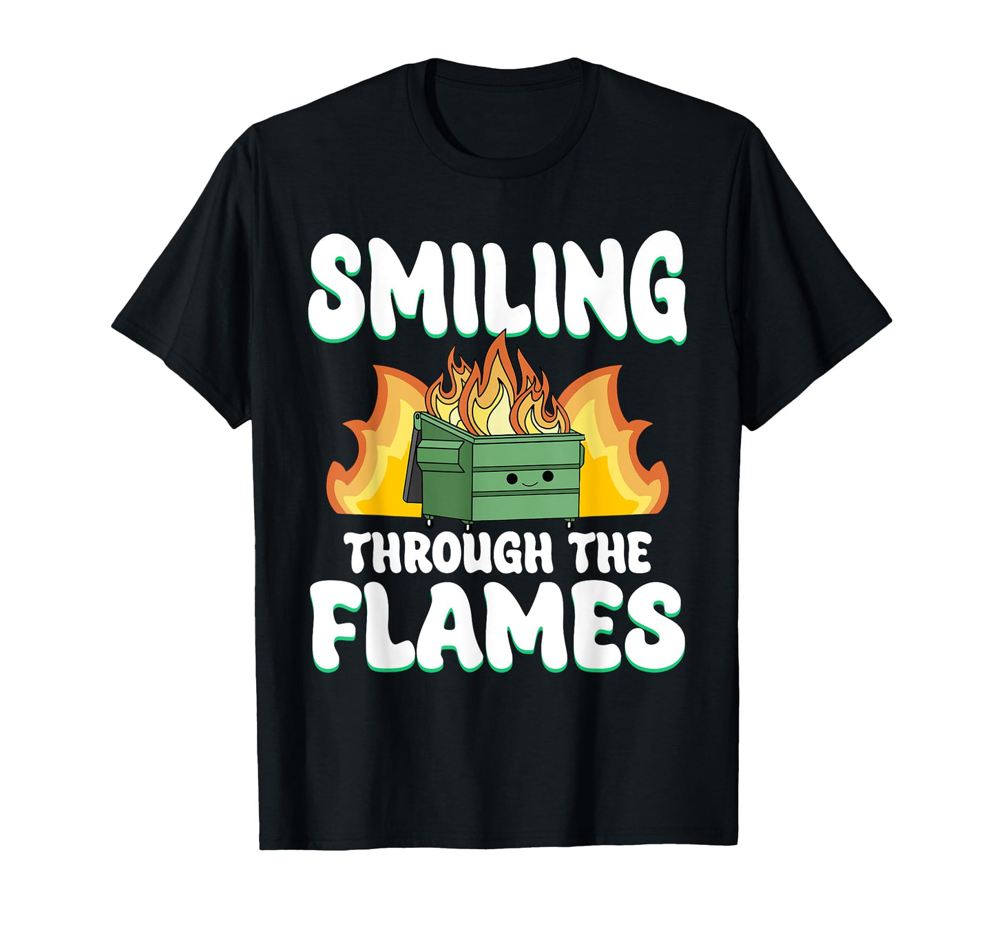 Smiling Through Flames Dumpster On Fire Funny Dumpster Fire T-Shirt