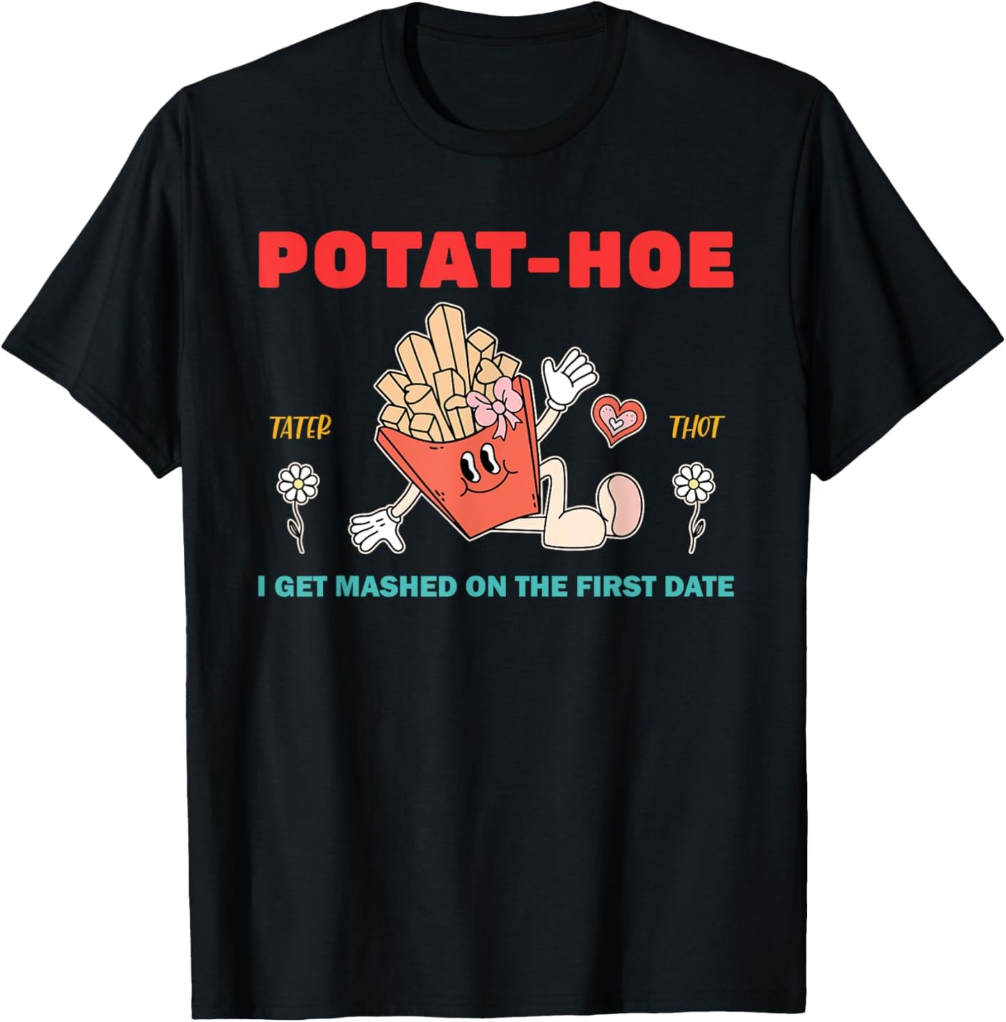 Potat-Hoe I Get Mashed On The First Date T-Shirt