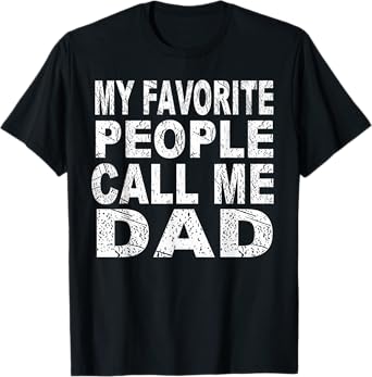 My Favorite People Call Me Dad Gift Father's Day T Shirt T-Shirt