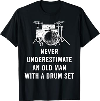 Never Underestimate An Old Man With A Drum Set Musician T-Shirt
