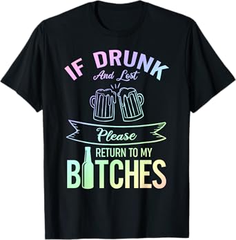 Funny Drinking If Drunk And Lost Please Return To My Bitches T-Shirt
