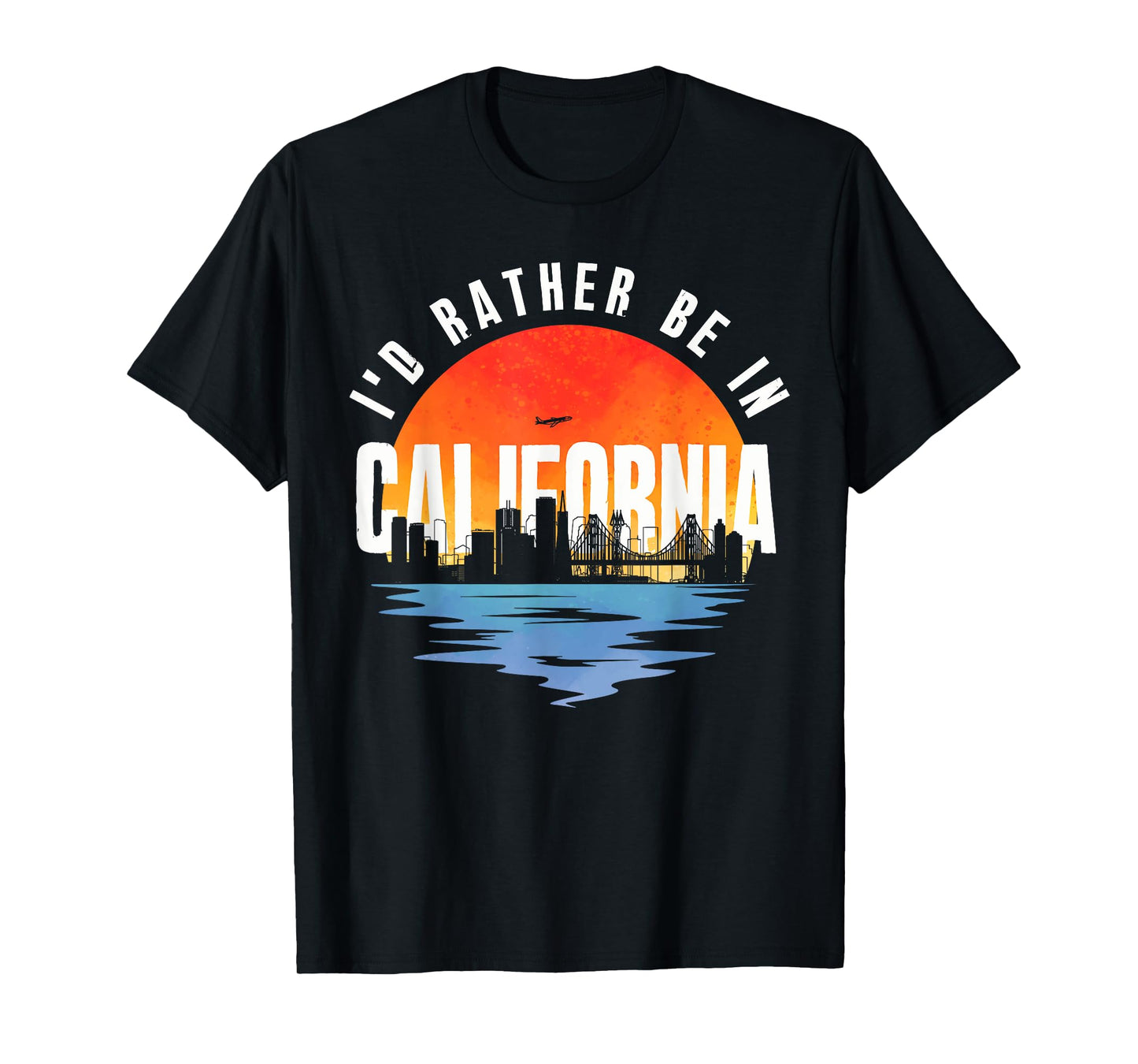 I'd Rather Be In California T-Shirt