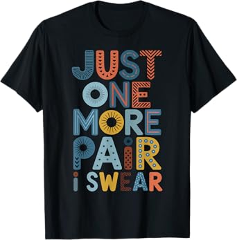 Sneaker Head Just One More Pair I Swear Sneakerhead Shoe T-Shirt