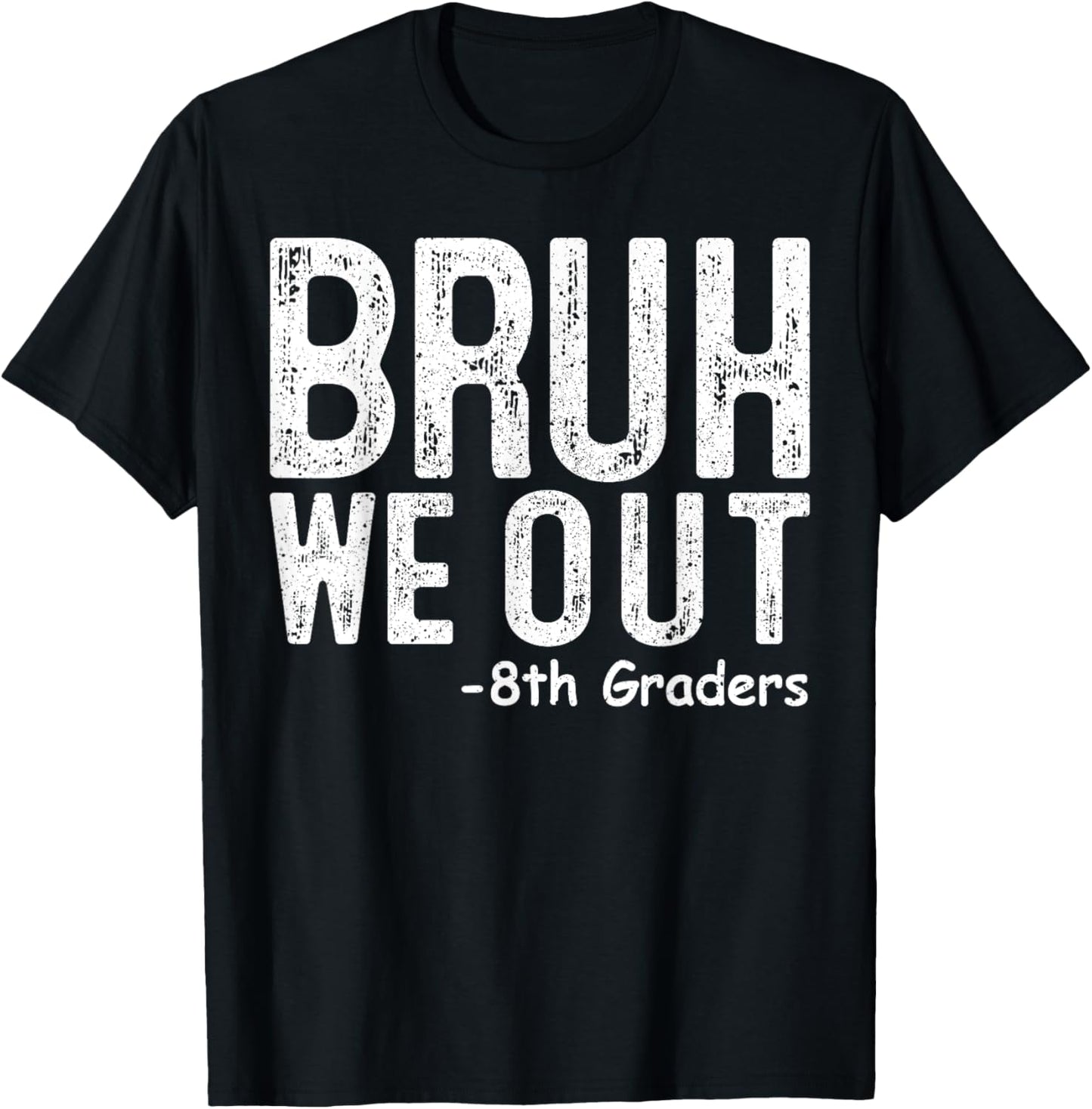 Bruh We Out 8th Grader 8th Grade Happy Last Day Of School T-Shirt