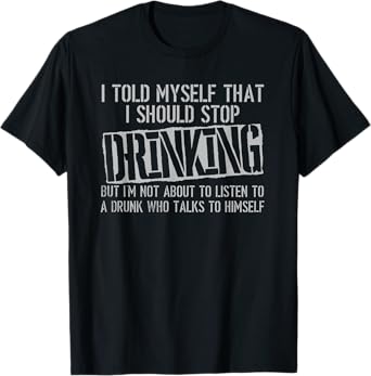 I Told Myself That I Should Stop Drinking T-Shirt