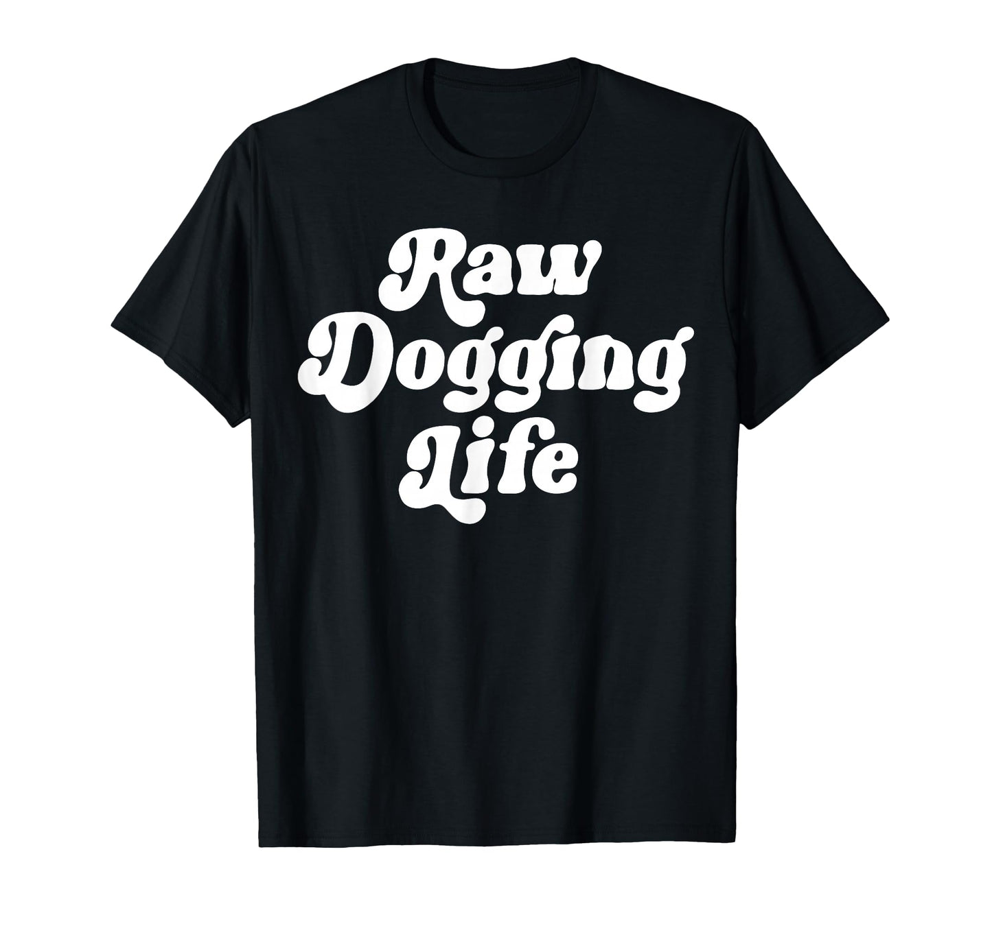 Raw Dogging Life Funny Quote Vintage Trending For Men Women T-Shirt