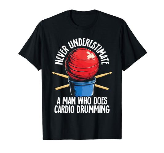 Never Underestimate A Man Who Does Cardio Drumming T-Shirt