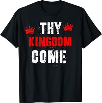 Thy Kingdom Come Religious Spiritual T-Shirt