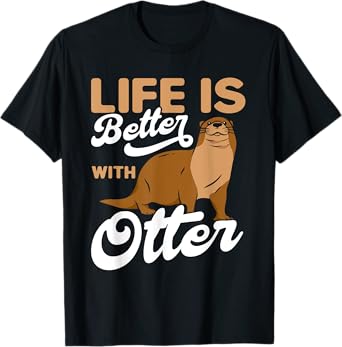 Life is Better With Otter Otter Lover T-Shirt