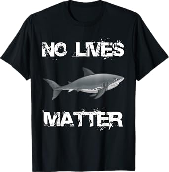No Lives Matter Cool Hungry Shark Fishing Lover Gift T-Shirt