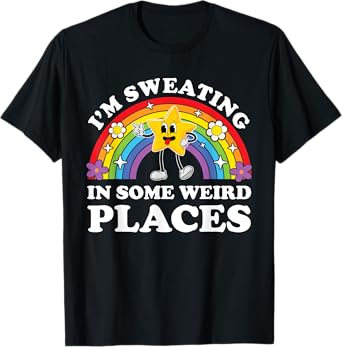 I'm Sweating In Some Weird Places Funny Inappropriate Adult T-Shirt