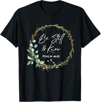 Be Still and Know That I Am God Scripture Bible Christian T-Shirt