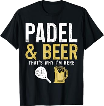 Padel & Beer That's Why I'm Here Funny Padel T-Shirt
