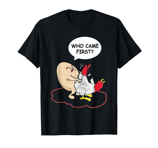 Who Came First Chicken Or Egg Funny Adult Humor T-Shirt