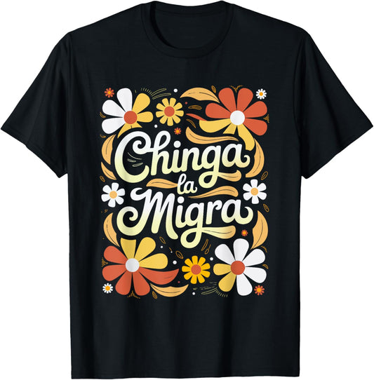 Chinga la Migra Boho Flowers Immigration For Men Women T-Shirt