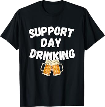 Funny Quote Beer Lover - Support Day Drinking T-Shirt