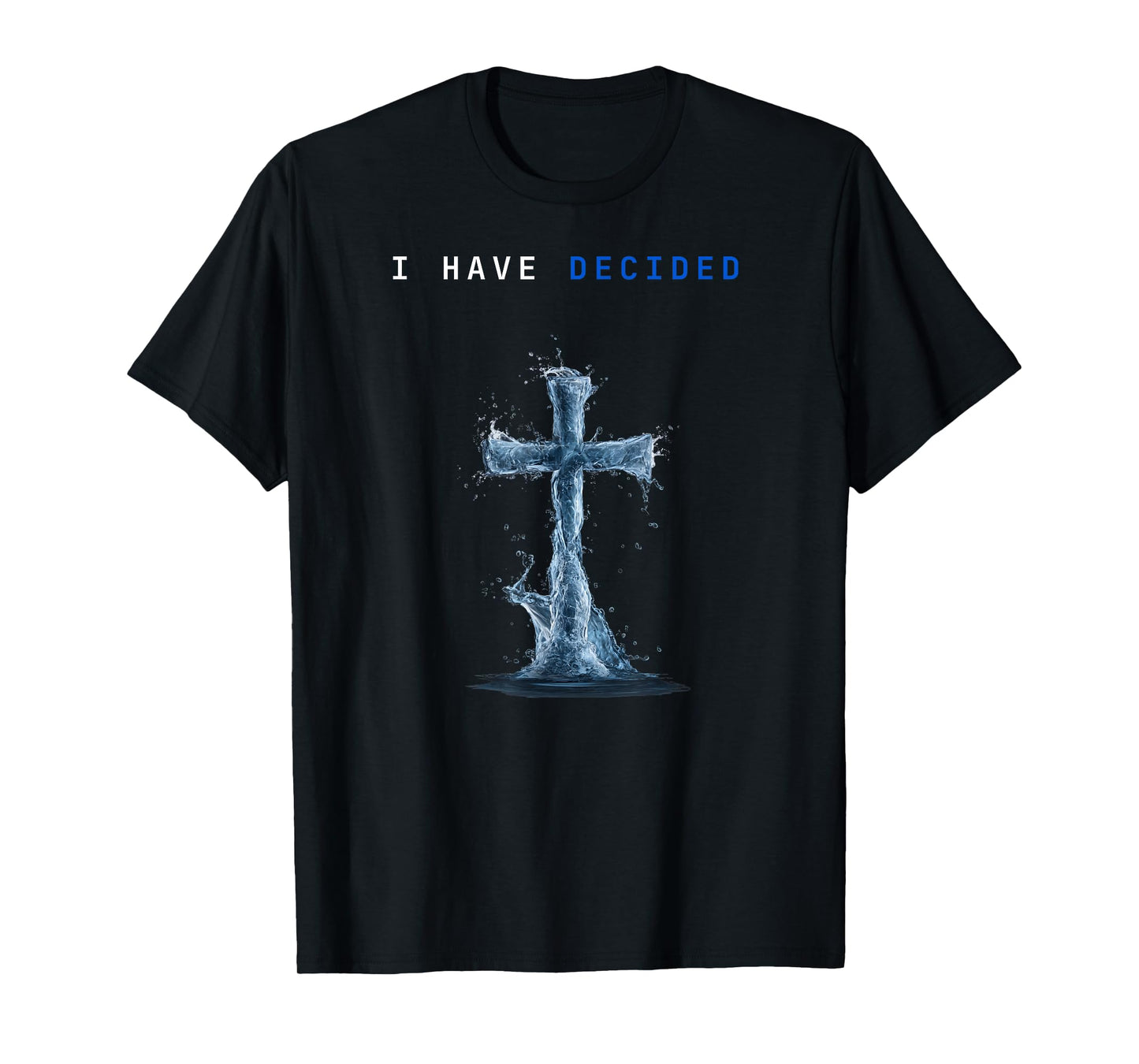 I Have Decided Water Cross Baptism Christian Follow Jesus T-Shirt