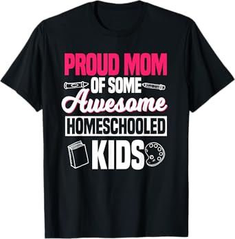 Proud Mom Of Some Awesome Homeschooled Kids Mother's Day T-Shirt