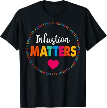 Special Education Teacher Inclusion Matters for Men Women T-Shirt