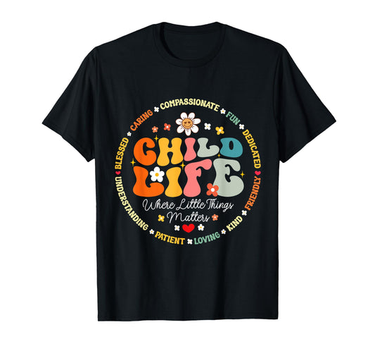 Child Life where the little things matters Health Care T-Shirt