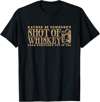 I'd Rather Be Someone's Shot of Whiskey Funny Bourbon T-Shirt