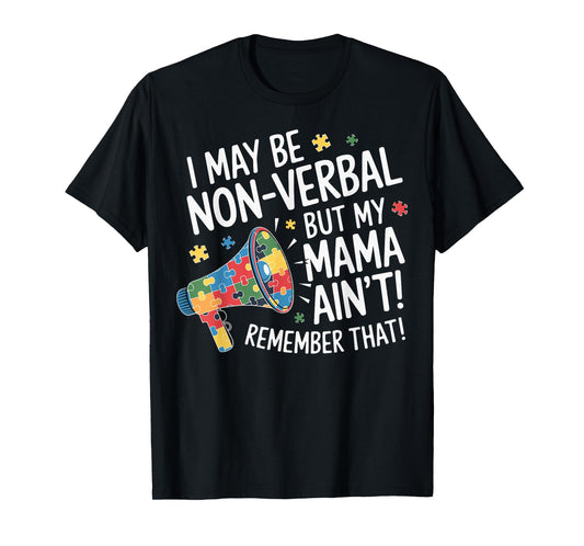 I May Be Non Verbal But My Mama Ain't Remember That Autism T-Shirt