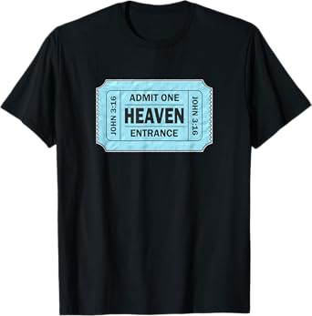 Admit One Ticket to Heaven - John 3:16 Novelty T-Shirt